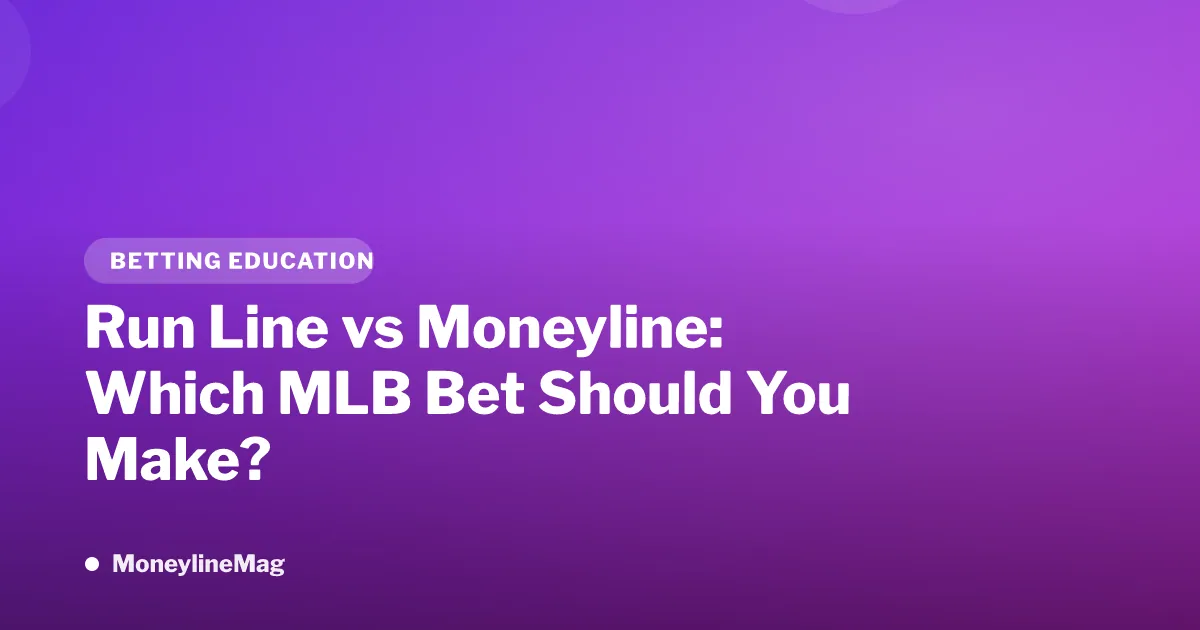 Run Line vs Moneyline: Which MLB Bet Should You Make?